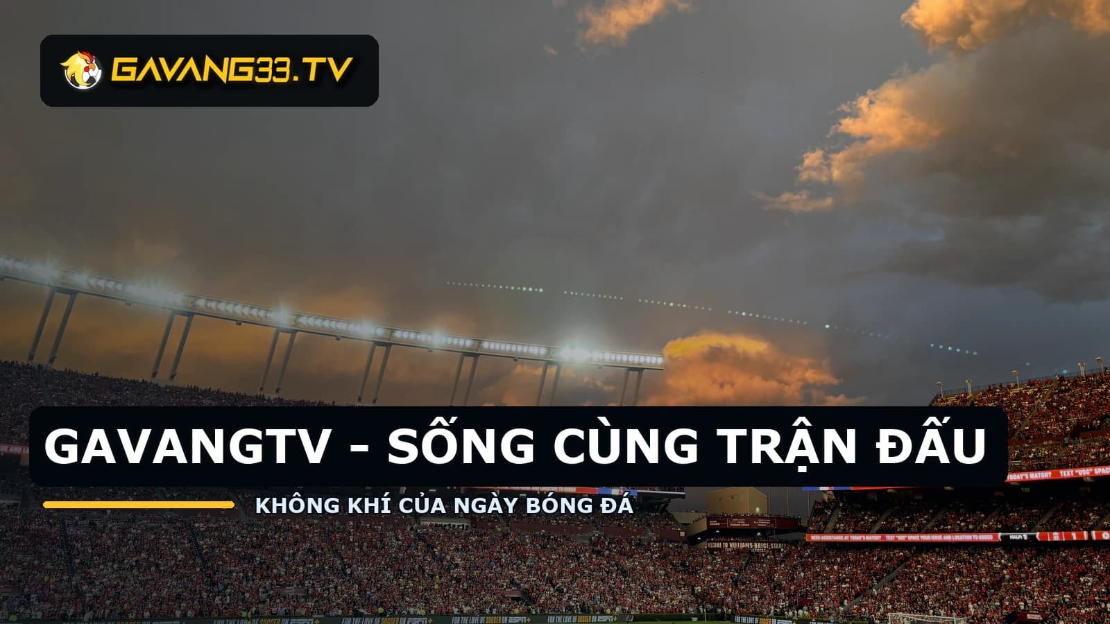 Không khí sân vận động thực tế với logo GavangTV và tiêu đề GavangTV sống cùng trận đấu