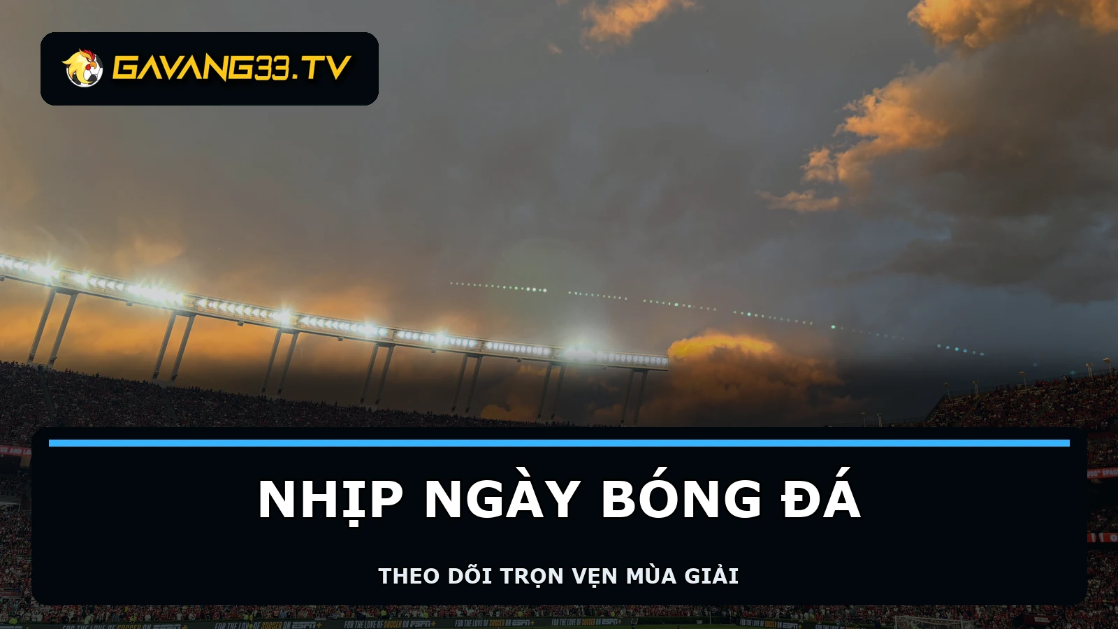 Khán đài bóng đá thực tế với logo GavangTV và tiêu đề nhịp ngày bóng đá