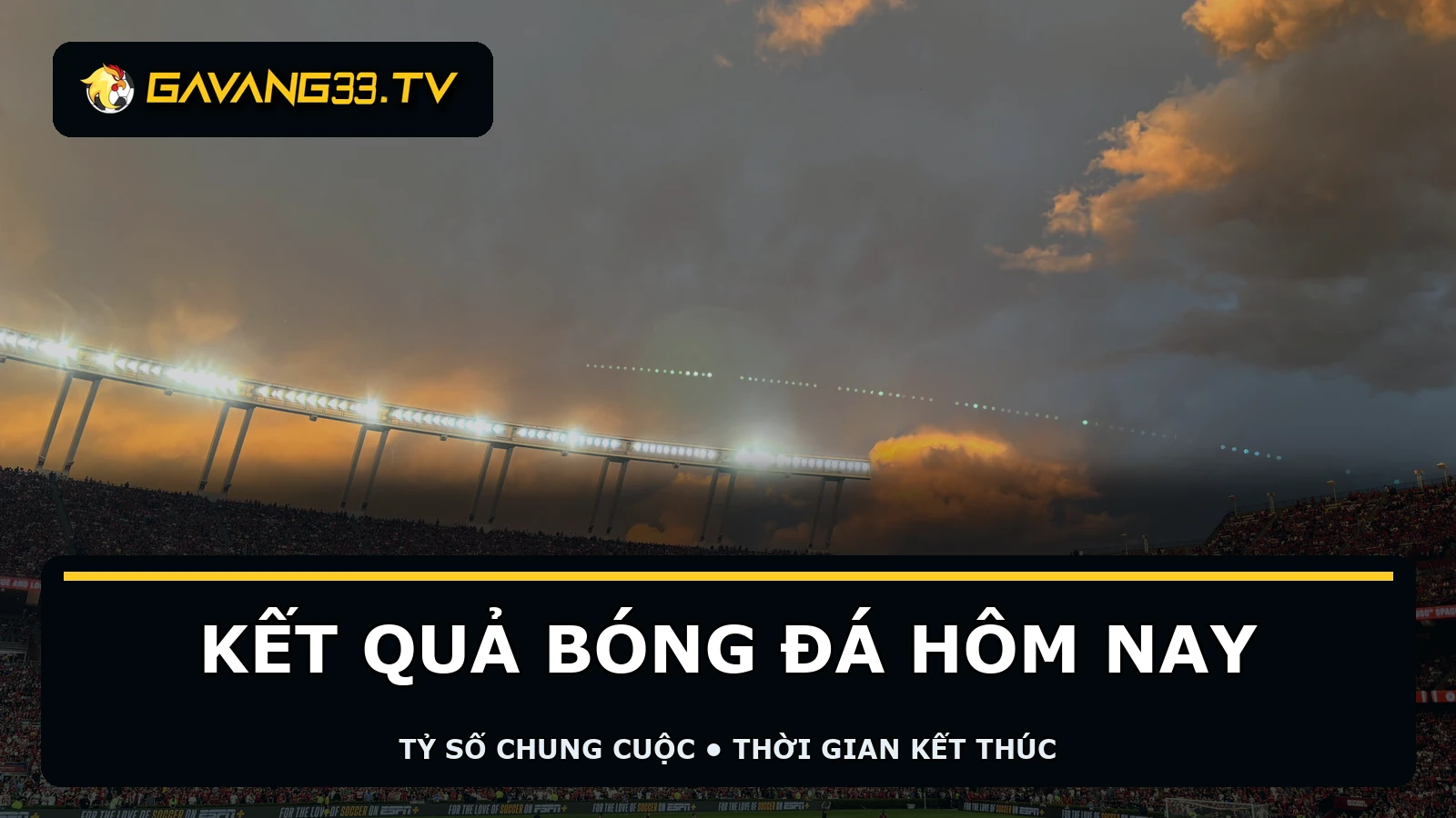 Không khí trận đấu thực tế với logo GavangTV và tiêu đề kết quả bóng đá hôm nay