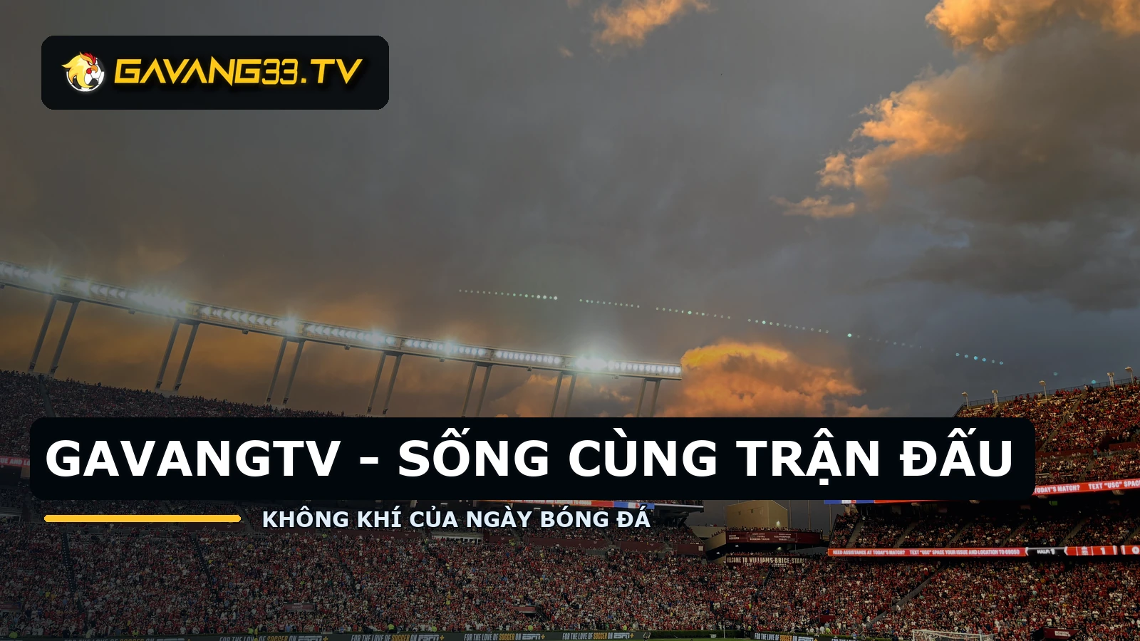 Không khí sân vận động thực tế với logo GavangTV và tiêu đề GavangTV sống cùng trận đấu