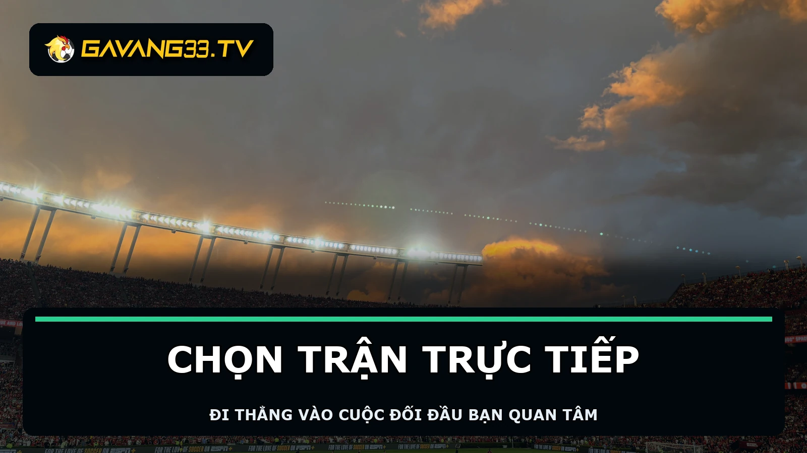 Không khí trận đấu thực tế với logo GavangTV và tiêu đề chọn trận trực tiếp